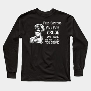 fred sanford  you are crude and evil Long Sleeve T-Shirt